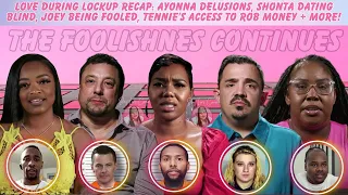 Love During Lockup Ep 25 Recap: Ayonna s Delusional + Shonta Is Dating Blind + Tennie & Joey + More!