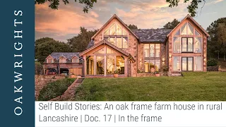 Self Build Stories: An oak frame farmhouse in rural Lancashire | Doc. 17 | In the frame