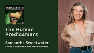 The Human Predicament | Samantha Sweetwater