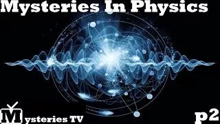 Top 10 Unsolved Mysteries In Physics (Part 2)