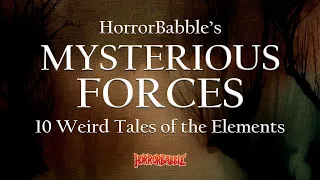Mysterious Forces: 10 Weird Tales of the Elements