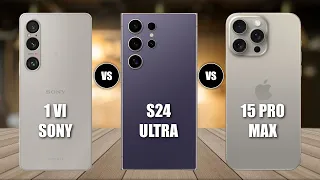 Sony Xperia 1 VI Vs iPhone 15 Pro Max Vs Samsung S24 Ultra