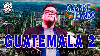 Cabareteando.- Guatemala 2