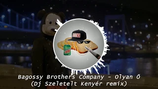 Bagossy Brothers Company - Olyan Ő (Dj Szeletelt Kenyér remix)