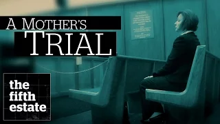 A Mother's Trial - the fifth estate