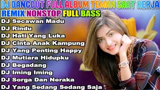 DJ DANGDUT NONSTOP FULL ALBUM - REMIX TERBAIK FULL BASS ENAK DIDENGAR SAMBIL KERJA