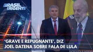 Joel Datena critica fala de Lula sobre Israel e Holocausto | Brasil Urgente