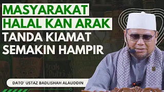 Masyarakat Halalkan Arak Tanda Kiamat Semakin Hampir - Dato' Ustaz Badlishah Alauddin