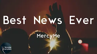 MercyMe - Best News Ever (Lyric Video) | What if I were the one to tell you