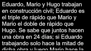 Eduardo Mario y Hugo trabajan en construcción civil Eduardo es el triple de rápido que Mario y Mario