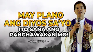 MAY PLANO ANG DIYOS SA'YO || ITO SANA ANG PANGHAWAKAN MO! || HOMILY || FATHER FIDEL ROURA