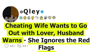 Cheating Wife Wants to Go Out with Lover, Husband Warns - She Ignores the Red Flags