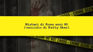 CRIMINI E CRIMINOLOGIA. Emanuela Orlandi, Mirella Gregori e l'omicidio di Katty Skerl.