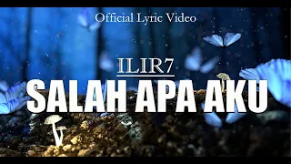 ILIR 7 - Salah Apa Aku (Official Lyric Video)