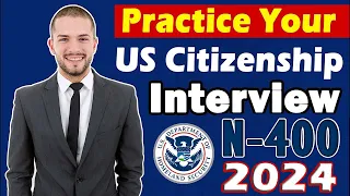 N-400 Naturalization Interview & Test 2024 || Practice Your US Citizenship Interview [2008 Version]