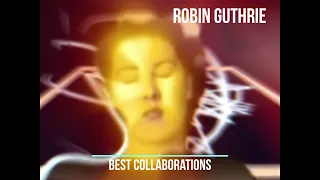 Robin Guthrie (ex Cocteau Twins) - Collaborations Full album (Tamaryn/Fawns of Love/Heligoland/etc)