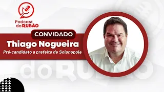 Thiago Nogueira [Pré-candidato a prefeito de Solonopole ] - Podcast do Rubão #politica