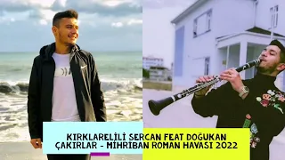 KIRKLARELİLİ SERCAN FEAT DOĞUKAN ÇAKIRLAR - MİHRİBAN ROMAN HAVASI 2022