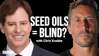 Could seed oils make you blind? With Chris Knobbe