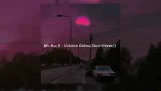 Mc B.u.S - Üstümə Gəlmə(Slow+Reverb)