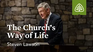 Steven Lawson: The Church’s Way of Life