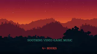 Soothing Video Game Music to Calm You Down (4+ Hours)