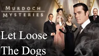 Murdoch Mysteries - Season 1 - Episode 6 - Let Loose the Dogs