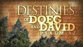 The Destinies of Doeg and David (Psalm 52; 1 Samuel 22:9-23)