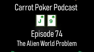 The Alien World Problem | Carrot Poker Podcast (Episode 74)