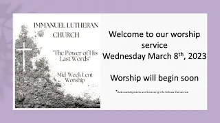 Welcome to our Wednesday Night Lenten Worship Service March 8th, 2023 @ Immanuel Lutheran Church