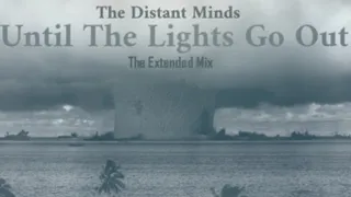 The Distant Minds | Until The Lights Go Out