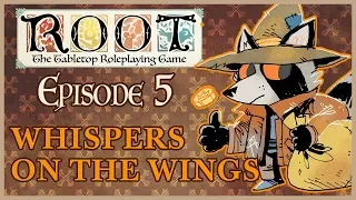 Root RPG - Episode 5 | Whispers on the Wings