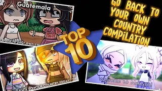 TOP 10 || Go back to your own country 🙄🙄 TikTok Compilation || Gacha Meme / Gacha Trend