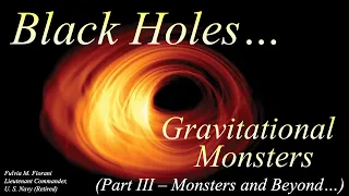 Black Holes... Gravitational Monsters - Part III (Lecture 3)