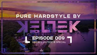 KELTEK Presents Pure Hardstyle | Episode 009 (Decibel Outdoor Special) (Official Podcast)