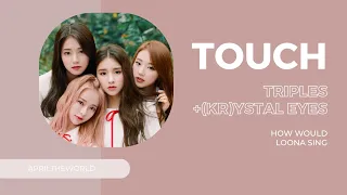 How would LOONA 1/3 sing 'Touch by tripleS +(KR)ystal Eyes' | apriltheworld
