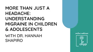 Webinar | Understanding Migraine in Children & Adolescents