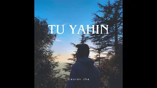 Gaurav Jha - Tu Yahin (Official Lyric Video) | Prod. By Saarthak Srivastava