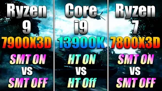 Ryzen 9 7900X3D (SMT On vs Off) VS Core i9 13900K (HT On vs Off) VS Ryzen 7 7800X3D (SMT On vs Off)