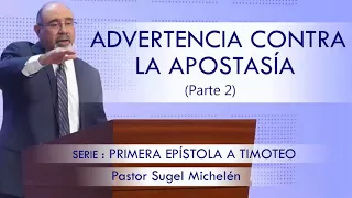 “ADVERTENCIA CONTRA LA APOSTASÍA”, parte 2 | pastor Sugel Michelén. Predicaciones, estudios bíblicos