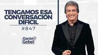 Dante Gebel #847 | Tengamos esa conversación difícil