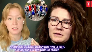 Hard Shocked!! Sister Wives Gwen explains why Leon, a half sibling, has cut ties with the family.