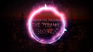 Trevor the Trashman - The Pyramid [slowed]