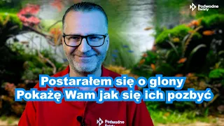 Postarałem się o glony. Pokażę wam jak się ich pozbyć