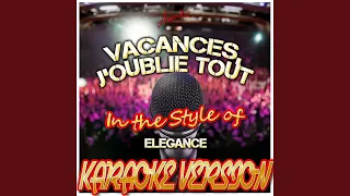 Vacances, J'oublie Tout (In the Style of Elegance) (Karaoke Version)