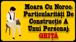 Moara Cu Noroc: Particularități De Construcție A Unui Personaj: GHIȚĂ