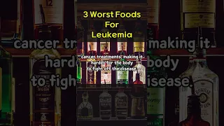 3 Worst Foods For Leukemia!