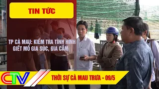 THỜI SỰ CÀ MAU TRƯA 09-5-2024 | TP CÀ MAU: KIỂM TRA TÌNH HÌNH GIẾT MỔ GIA SÚC, GIA CẦM