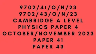 A LEVEL PHYSICS 9702 PAPER 4 | OCTOBER/NOVEMBER 2023 | Paper 41 | 43| 9702/41/O/N/23 |9702/43/O/N/23