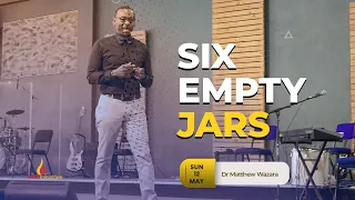 SIX EMPTY JARS | DR MATTHEW WAZARA